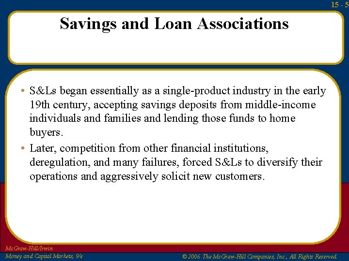 15 - 5 Savings and Loan Associations • S&Ls began essentially as a single-product