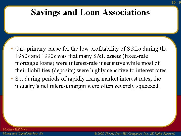 15 - 9 Savings and Loan Associations • One primary cause for the low