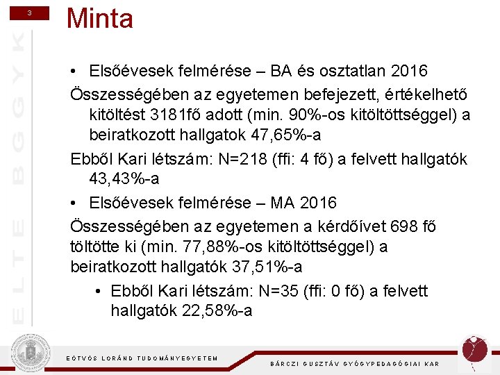 3 Minta • Elsőévesek felmérése – BA és osztatlan 2016 Összességében az egyetemen befejezett,