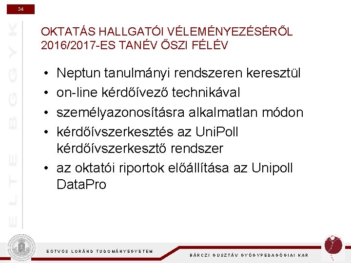 34 OKTATÁS HALLGATÓI VÉLEMÉNYEZÉSÉRŐL 2016/2017 -ES TANÉV ŐSZI FÉLÉV • • • Neptun tanulmányi