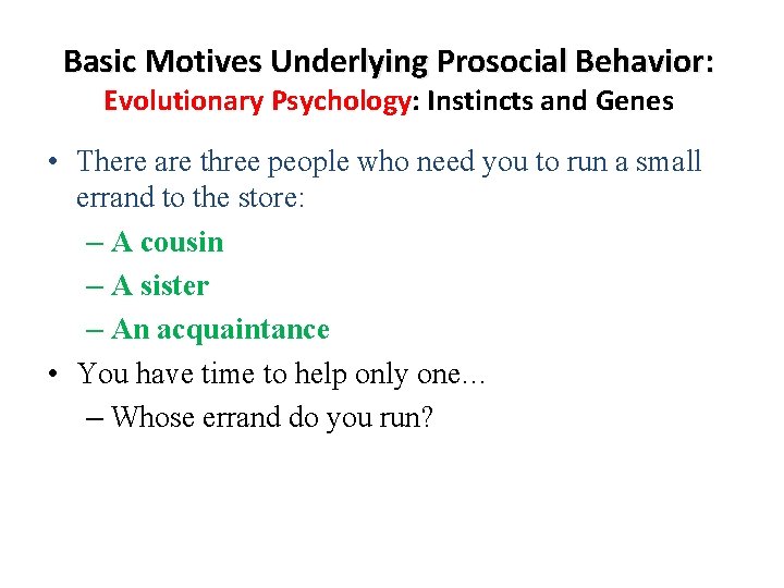 Basic Motives Underlying Prosocial Behavior: Evolutionary Psychology: Instincts and Genes • There are three