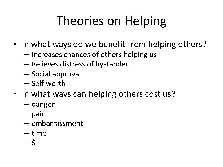 Theories on Helping • In what ways do we benefit from helping others? –