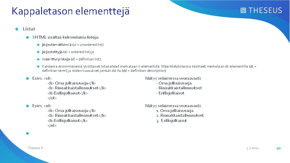 Kappaletason elementtejä Listat XHTML sisältää kolmenlaisia listoja: järjestämättömiä (ul = unordered list) järjestettyjä (ol