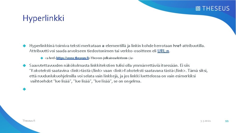 Hyperlinkki Hyperlinkkinä toimiva teksti merkataan a-elementillä ja linkin kohde kerrotaan href-attribuutilla. Attribuutti voi saada