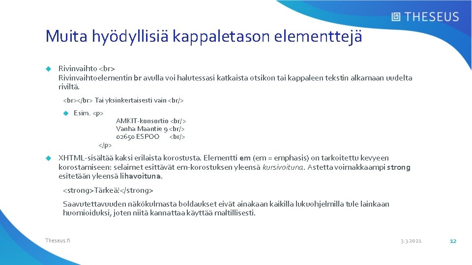 Muita hyödyllisiä kappaletason elementtejä Rivinvaihtoelementin br avulla voi halutessasi katkaista otsikon tai kappaleen tekstin