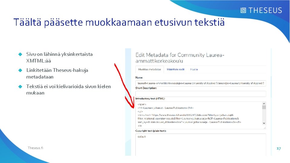 Täältä pääsette muokkaamaan etusivun tekstiä Sivu on lähinnä yksinkertaista XMTML: ää Linkitetään Theseus-hakuja metadataan