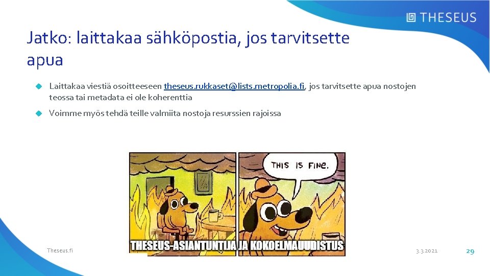 Jatko: laittakaa sähköpostia, jos tarvitsette apua Laittakaa viestiä osoitteeseen theseus. rukkaset@lists. metropolia. fi, jos