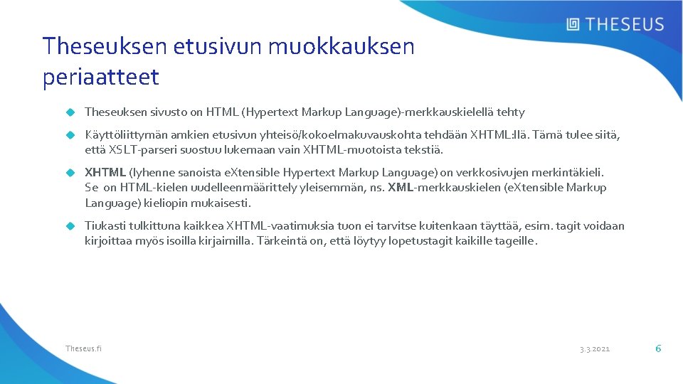 Theseuksen etusivun muokkauksen periaatteet Theseuksen sivusto on HTML (Hypertext Markup Language)-merkkauskielellä tehty Käyttöliittymän amkien