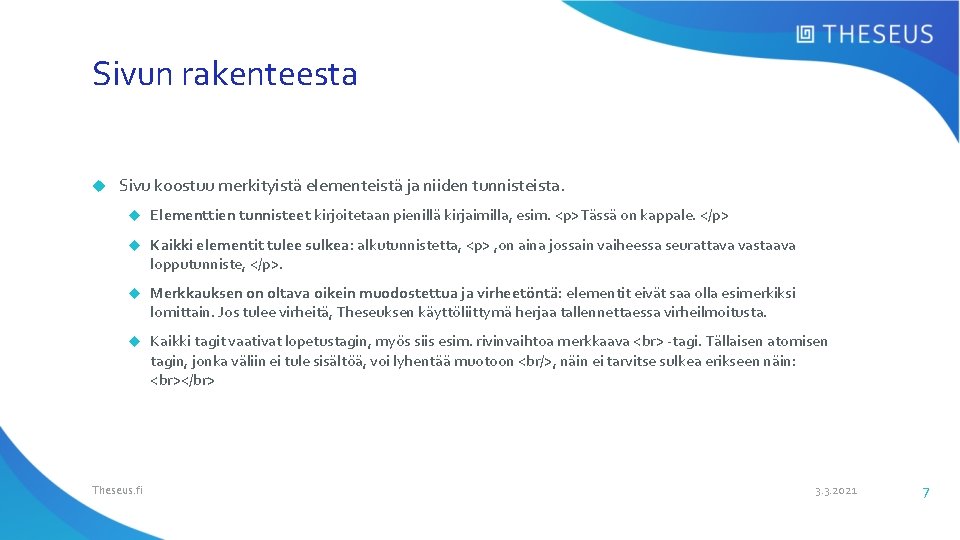 Sivun rakenteesta Sivu koostuu merkityistä elementeistä ja niiden tunnisteista. Elementtien tunnisteet kirjoitetaan pienillä kirjaimilla,