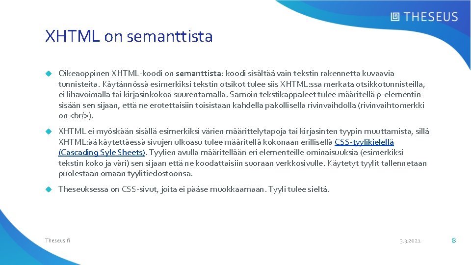 XHTML on semanttista Oikeaoppinen XHTML-koodi on semanttista: koodi sisältää vain tekstin rakennetta kuvaavia tunnisteita.