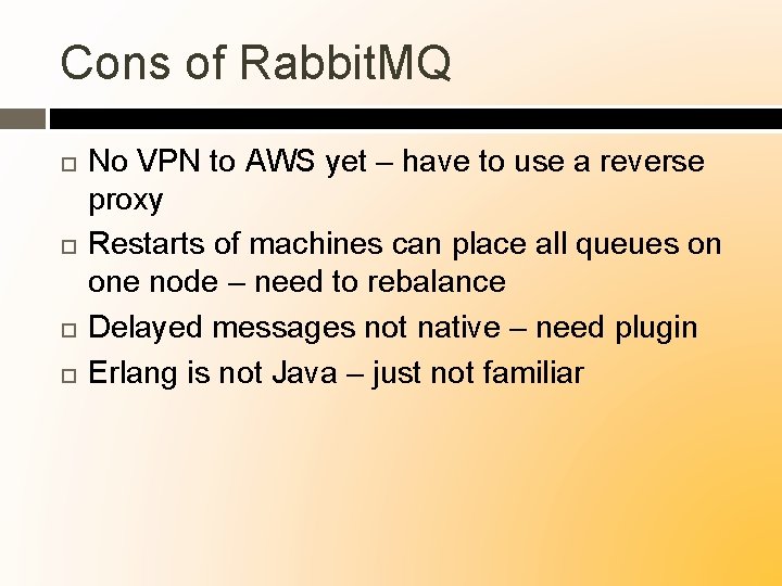 Cons of Rabbit. MQ No VPN to AWS yet – have to use a