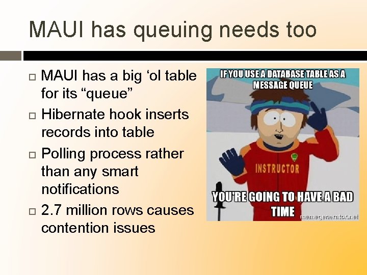 MAUI has queuing needs too MAUI has a big ‘ol table for its “queue”