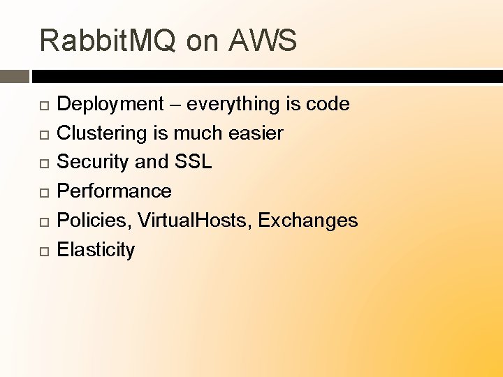 Rabbit. MQ on AWS Deployment – everything is code Clustering is much easier Security
