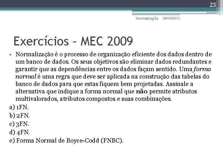 23 Normalização 24/10/2012 Exercícios – MEC 2009 • Normalização é o processo de organização