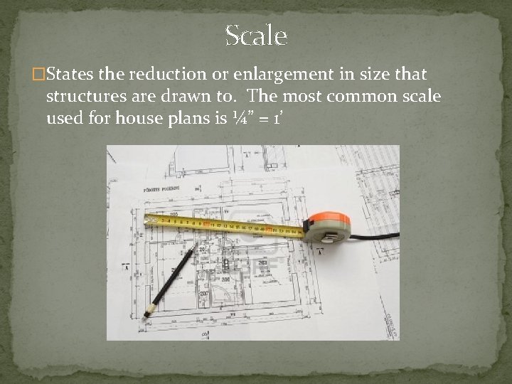Scale �States the reduction or enlargement in size that structures are drawn to. The