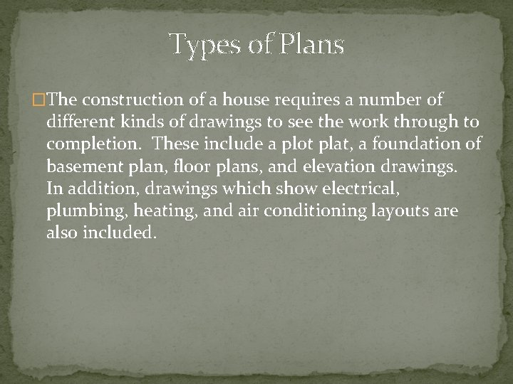 Types of Plans �The construction of a house requires a number of different kinds