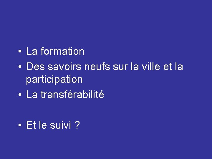  • La formation • Des savoirs neufs sur la ville et la participation