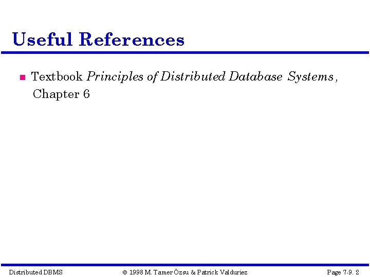 Useful References Textbook Principles of Distributed Database Systems , Chapter 6 Distributed DBMS ©