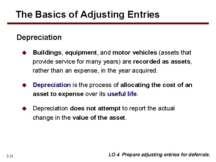 The Basics of Adjusting Entries Depreciation 3 -21 u Buildings, equipment, and motor vehicles