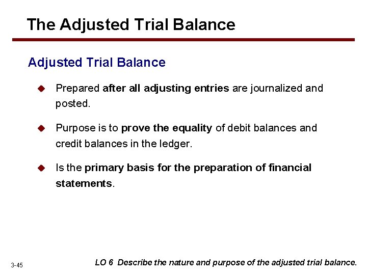 The Adjusted Trial Balance 3 -45 u Prepared after all adjusting entries are journalized