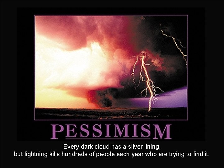 Every dark cloud has a silver lining, but lightning kills hundreds of people each