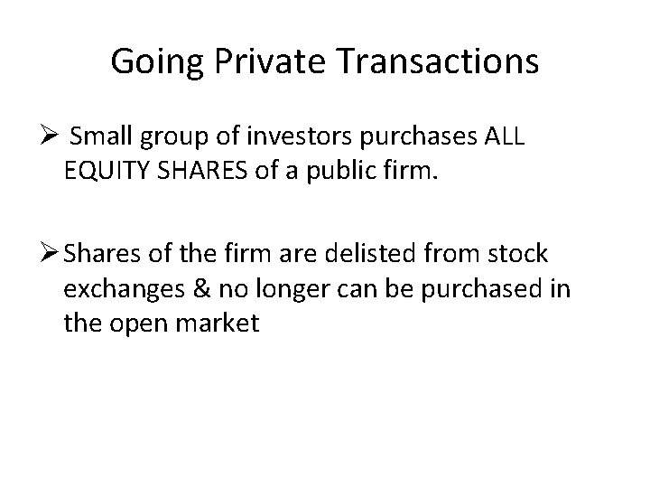 Going Private Transactions Ø Small group of investors purchases ALL EQUITY SHARES of a