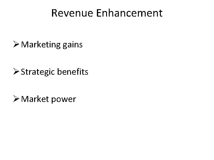 Revenue Enhancement Ø Marketing gains Ø Strategic benefits Ø Market power 