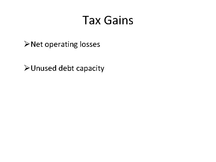 Tax Gains ØNet operating losses ØUnused debt capacity 