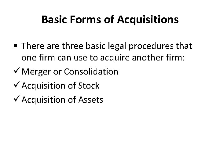 Basic Forms of Acquisitions § There are three basic legal procedures that one firm