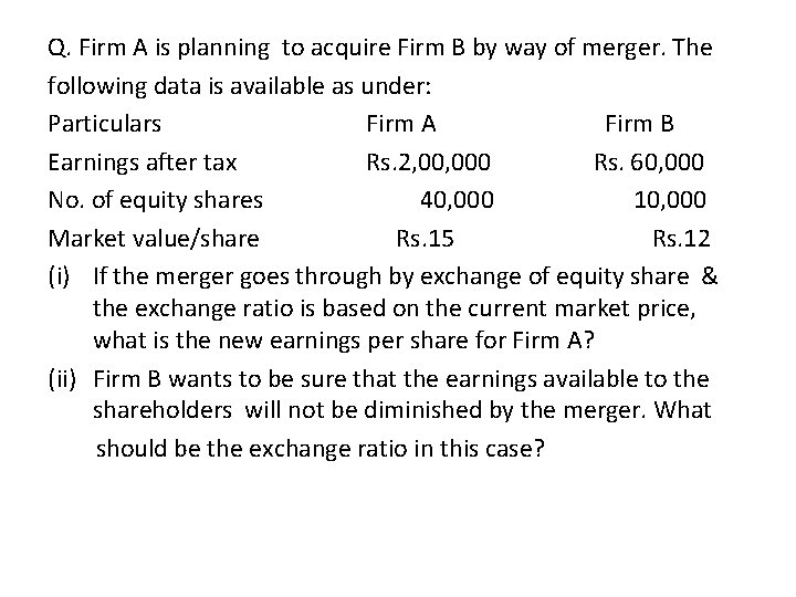Q. Firm A is planning to acquire Firm B by way of merger. The
