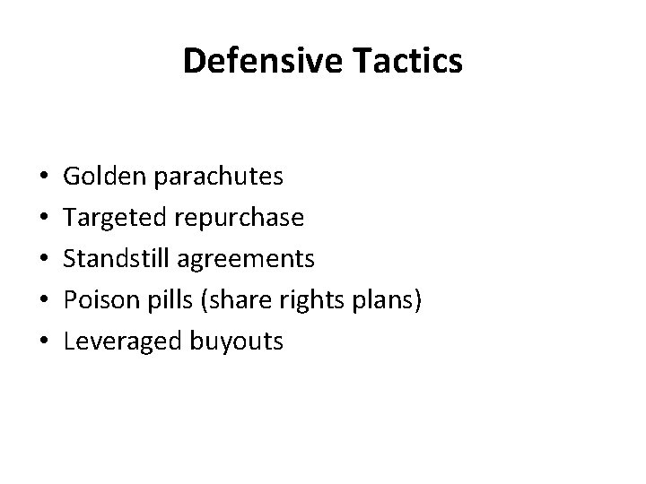 Defensive Tactics • • • Golden parachutes Targeted repurchase Standstill agreements Poison pills (share