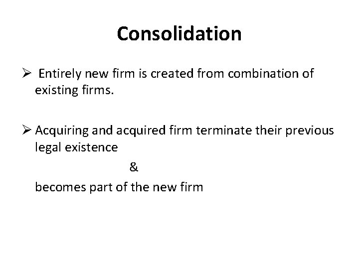 Consolidation Ø Entirely new firm is created from combination of existing firms. Ø Acquiring