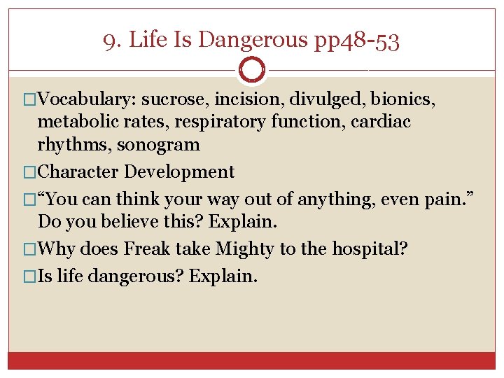 9. Life Is Dangerous pp 48 -53 �Vocabulary: sucrose, incision, divulged, bionics, metabolic rates,