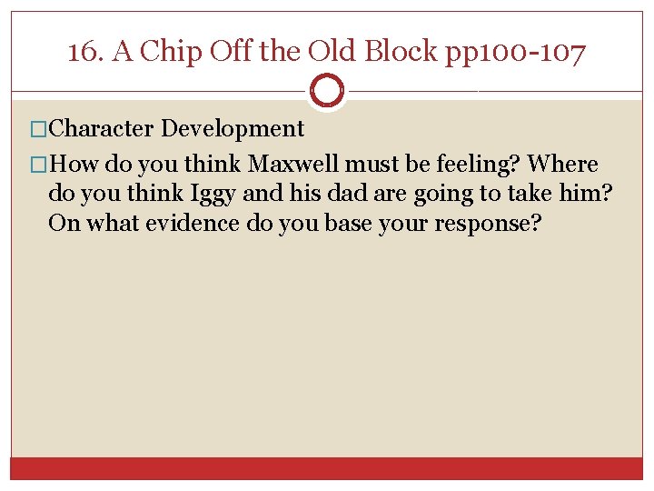 16. A Chip Off the Old Block pp 100 -107 �Character Development �How do