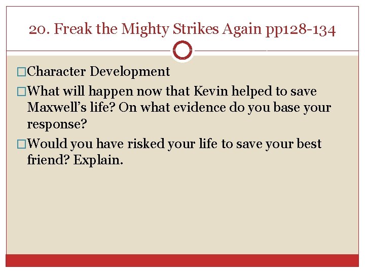 20. Freak the Mighty Strikes Again pp 128 -134 �Character Development �What will happen