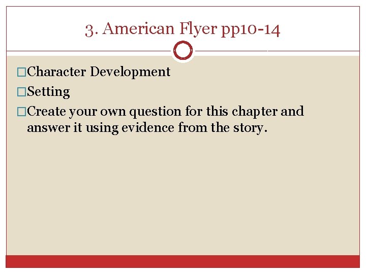 3. American Flyer pp 10 -14 �Character Development �Setting �Create your own question for