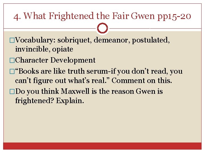 4. What Frightened the Fair Gwen pp 15 -20 �Vocabulary: sobriquet, demeanor, postulated, invincible,