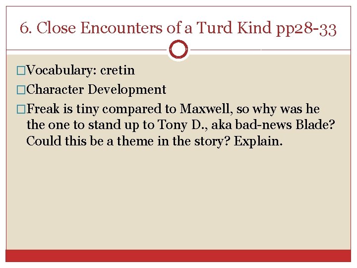 6. Close Encounters of a Turd Kind pp 28 -33 �Vocabulary: cretin �Character Development