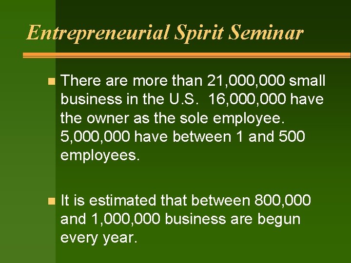 Entrepreneurial Spirit Seminar n There are more than 21, 000 small business in the