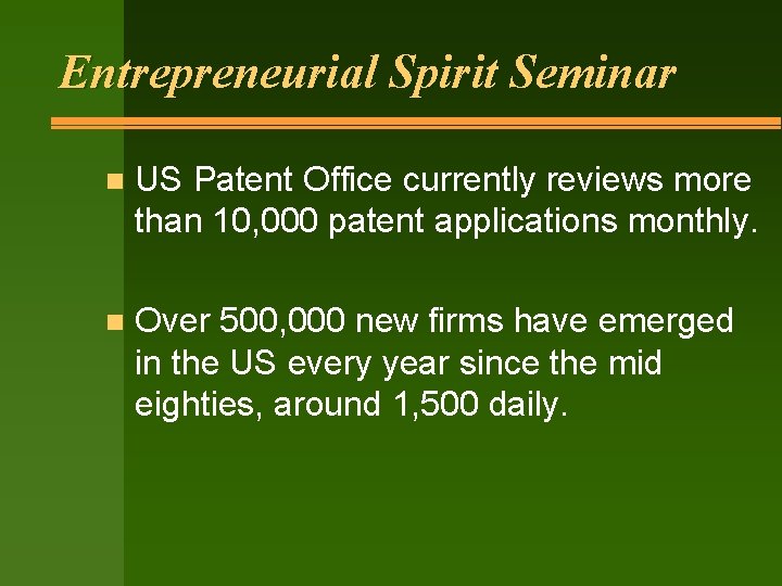 Entrepreneurial Spirit Seminar n US Patent Office currently reviews more than 10, 000 patent