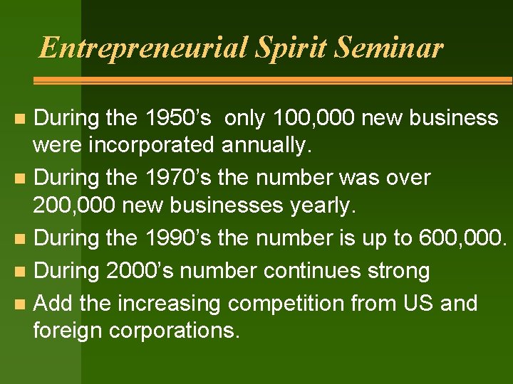 Entrepreneurial Spirit Seminar During the 1950’s only 100, 000 new business were incorporated annually.