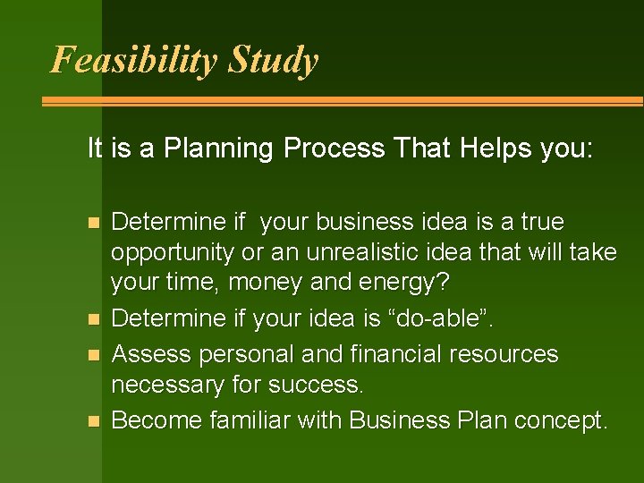 Feasibility Study It is a Planning Process That Helps you: n n Determine if