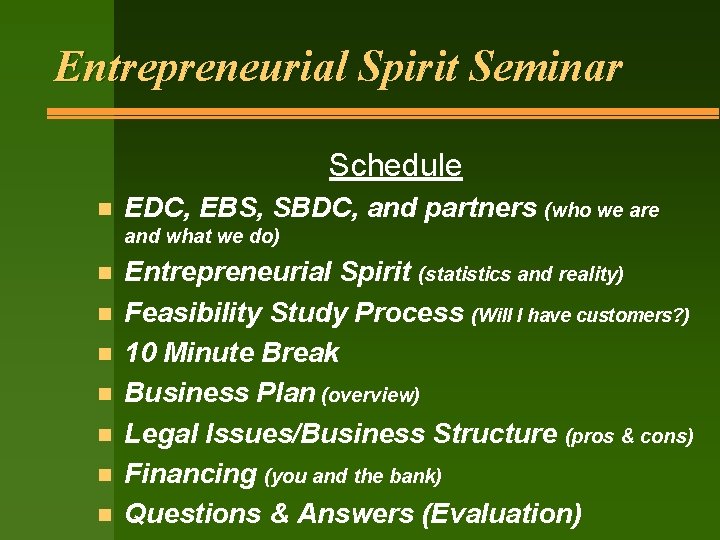 Entrepreneurial Spirit Seminar Schedule n EDC, EBS, SBDC, and partners (who we are and