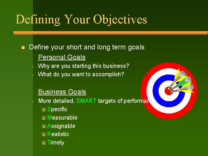 Defining Your Objectives n Define your short and long term goals Personal Goals –