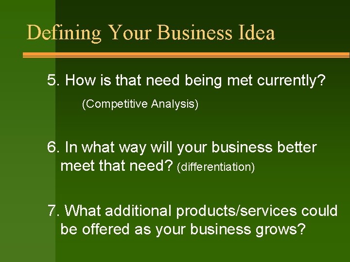 Defining Your Business Idea 5. How is that need being met currently? (Competitive Analysis)