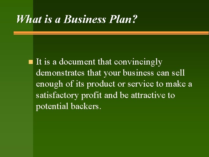 What is a Business Plan? n It is a document that convincingly demonstrates that