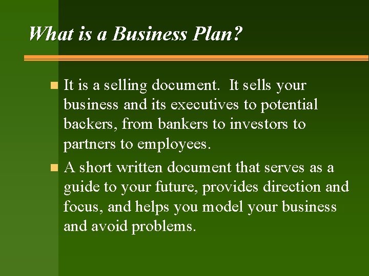 What is a Business Plan? It is a selling document. It sells your business