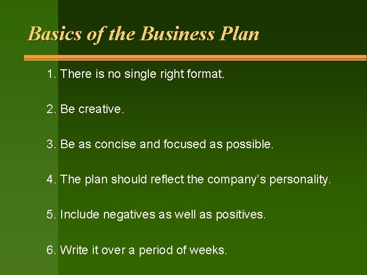 Basics of the Business Plan 1. There is no single right format. 2. Be