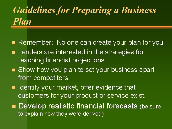 Guidelines for Preparing a Business Plan n n Remember: No one can create your