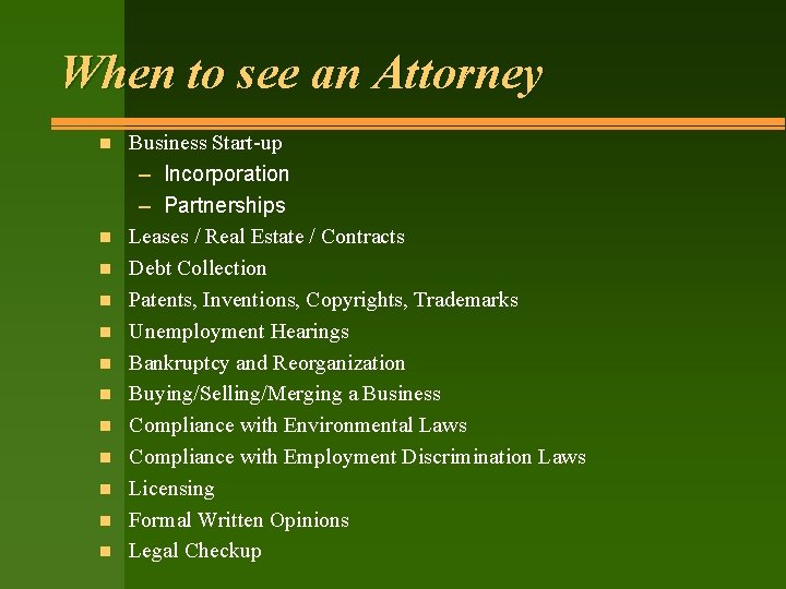 When to see an Attorney n n n Business Start-up – Incorporation – Partnerships